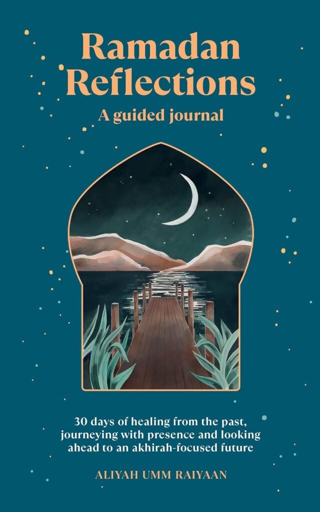 Ramadan Reflections A Guided Journal A 30-Day Guided Journal for Soulful Ramadan