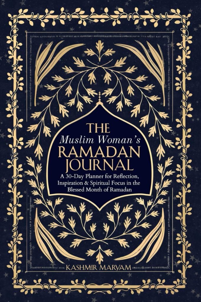 The Muslim Woman's Ramadan Journal A 30-Day Planner for Reflection, Inspiration & Spiritual Focus in the Blessed Month of Ramadan (Dear Muslimah)